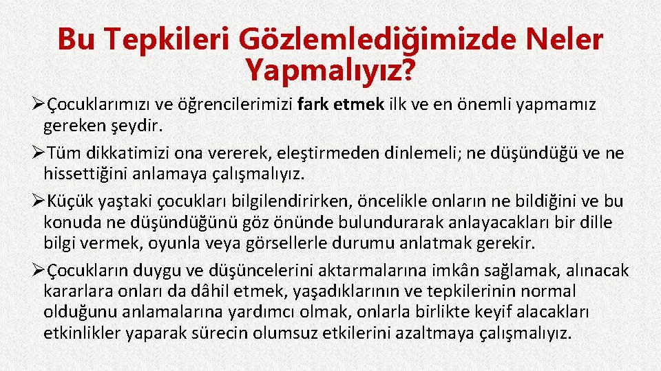 Bu Tepkileri Gözlemlediğimizde Neler Yapmalıyız? ØÇocuklarımızı ve öğrencilerimizi fark etmek ilk ve en önemli