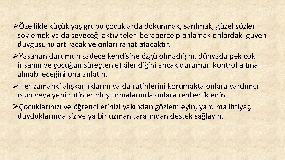 ØÖzellikle küçük yaş grubu çocuklarda dokunmak, sarılmak, güzel sözler söylemek ya da seveceği aktiviteleri