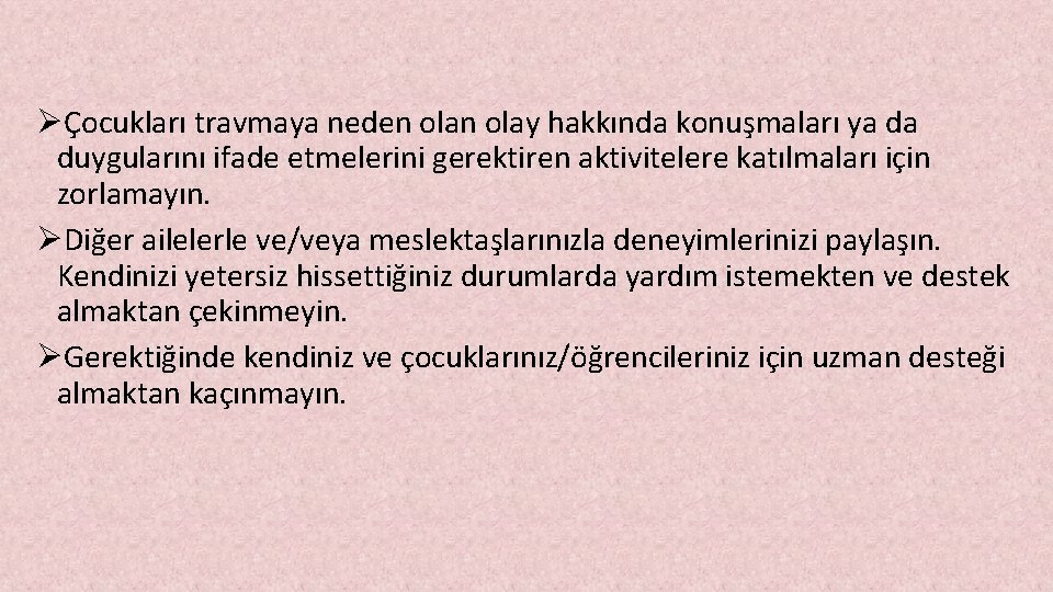 ØÇocukları travmaya neden olay hakkında konuşmaları ya da duygularını ifade etmelerini gerektiren aktivitelere katılmaları