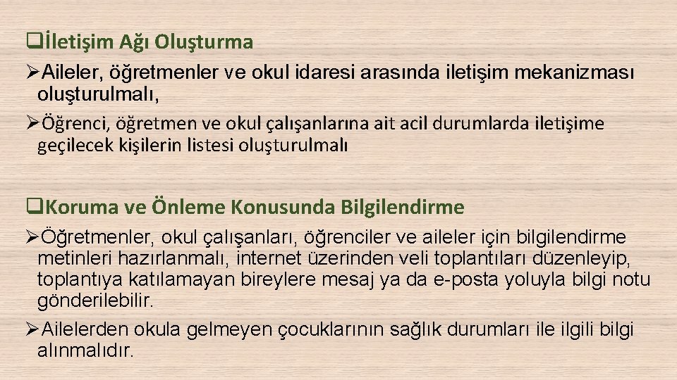 qİletişim Ağı Oluşturma ØAileler, öğretmenler ve okul idaresi arasında iletişim mekanizması oluşturulmalı, ØÖğrenci, öğretmen