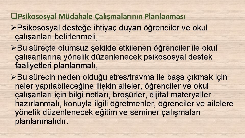 q. Psikososyal Müdahale Çalışmalarının Planlanması ØPsikososyal desteğe ihtiyaç duyan öğrenciler ve okul çalışanları belirlenmeli,