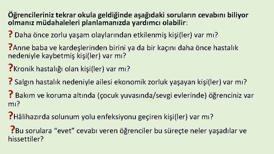 Öğrencileriniz tekrar okula geldiğinde aşağıdaki soruların cevabını biliyor olmanız müdahaleleri planlamanızda yardımcı olabilir: ?