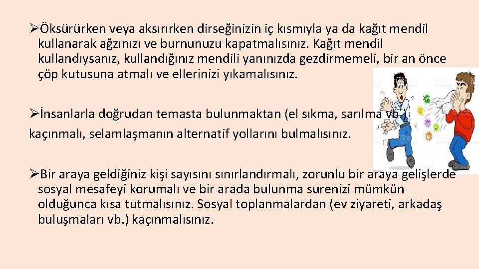 ØÖksürürken veya aksırırken dirseğinizin iç kısmıyla ya da kağıt mendil kullanarak ağzınızı ve burnunuzu