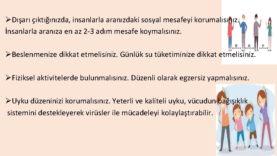 ØDışarı çıktığınızda, insanlarla aranızdaki sosyal mesafeyi korumalısınız. İnsanlarla aranıza en az 2 -3 adım