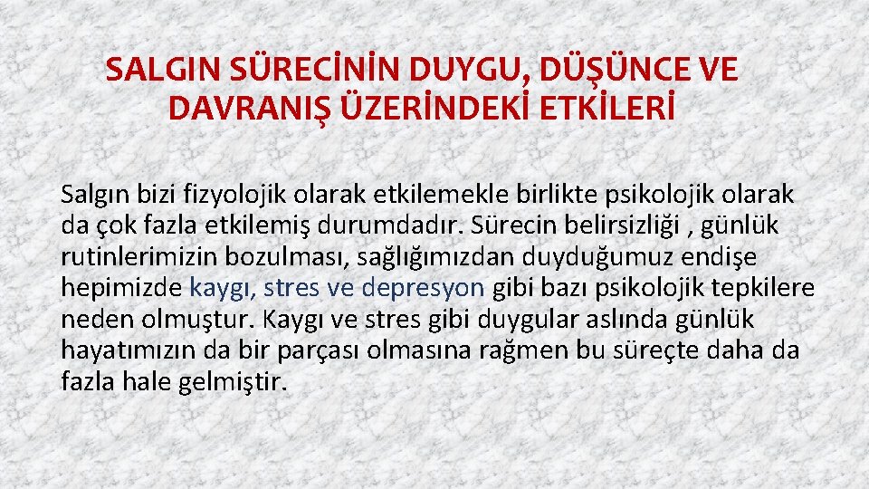 SALGIN SÜRECİNİN DUYGU, DÜŞÜNCE VE DAVRANIŞ ÜZERİNDEKİ ETKİLERİ Salgın bizi fizyolojik olarak etkilemekle birlikte