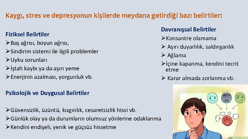 Kaygı, stres ve depresyonun kişilerde meydana getirdiği bazı belirtiler: Fiziksel Belirtiler ØBaş ağrısı, boyun