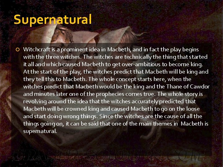 Supernatural Witchcraft is a prominent idea in Macbeth, and in fact the play begins