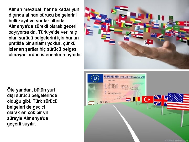 Alman mevzuatı her ne kadar yurt dışında alınan sürücü belgelerini belli kayıt ve şartlar