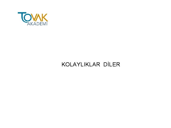 KOLAYLIKLAR DİLER 