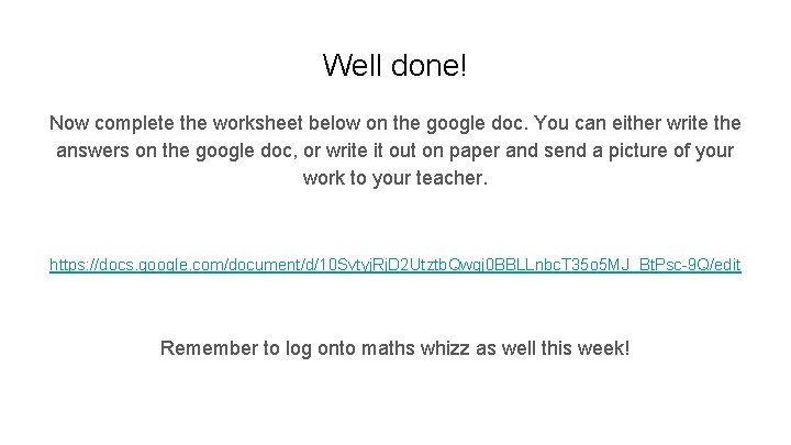 Well done! Now complete the worksheet below on the google doc. You can either