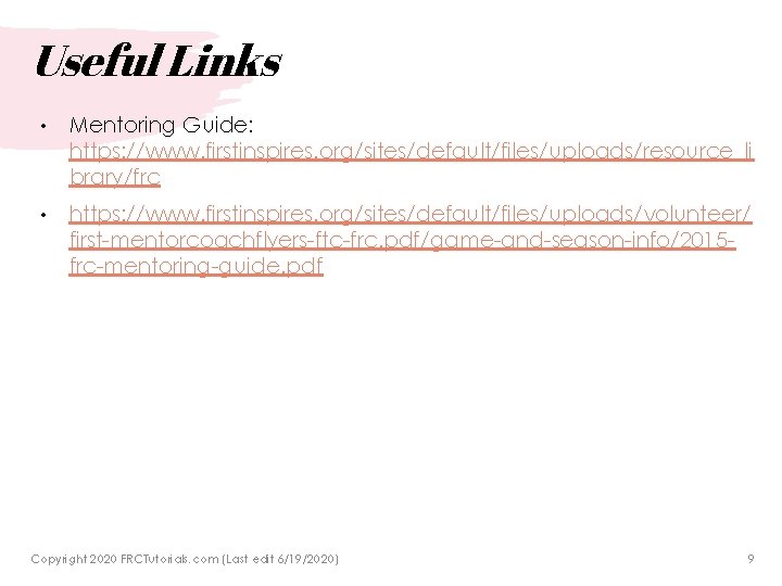 Useful Links • Mentoring Guide: https: //www. firstinspires. org/sites/default/files/uploads/resource_li brary/frc • https: //www. firstinspires.