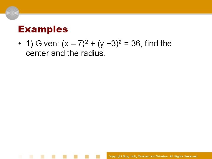 Examples • 1) Given: (x – 7)2 + (y +3)2 = 36, find the
