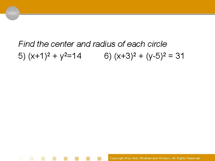 Find the center and radius of each circle 5) (x+1)2 + y 2=14 6)