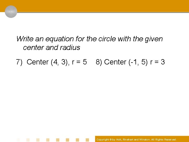 Write an equation for the circle with the given center and radius 7) Center