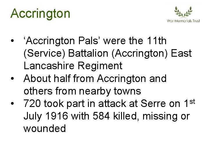 Accrington • ‘Accrington Pals’ were the 11 th (Service) Battalion (Accrington) East Lancashire Regiment