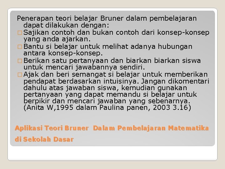 Penerapan teori belajar Bruner dalam pembelajaran dapat dilakukan dengan: � Sajikan contoh dan bukan