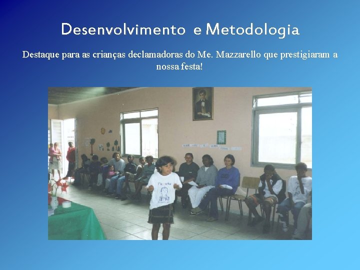 Desenvolvimento e Metodologia Destaque para as crianças declamadoras do Me. Mazzarello que prestigiaram a