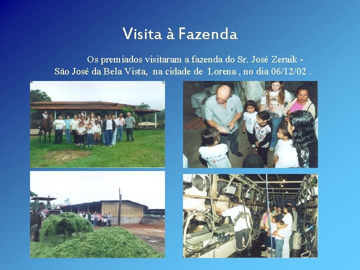 Visita à Fazenda Os premiados visitaram a fazenda do Sr. José Zeraik São José