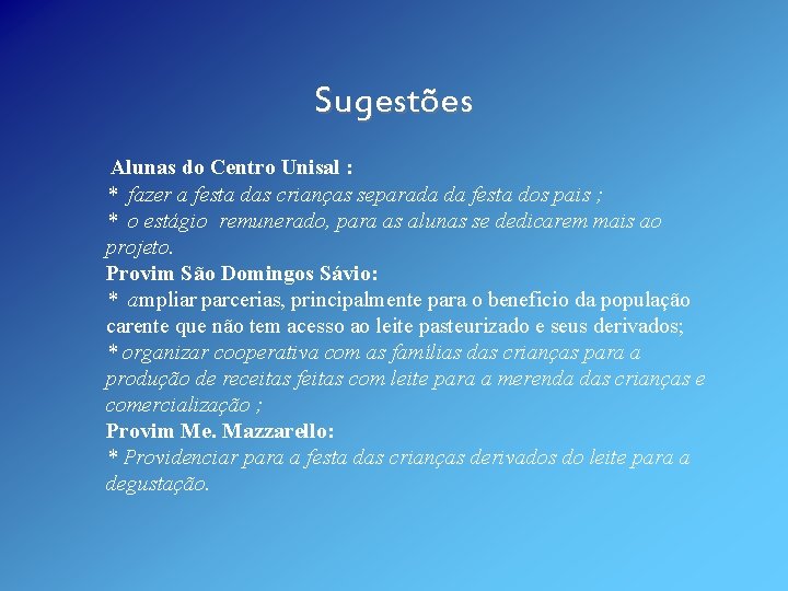 Sugestões Alunas do Centro Unisal : * fazer a festa das crianças separada da