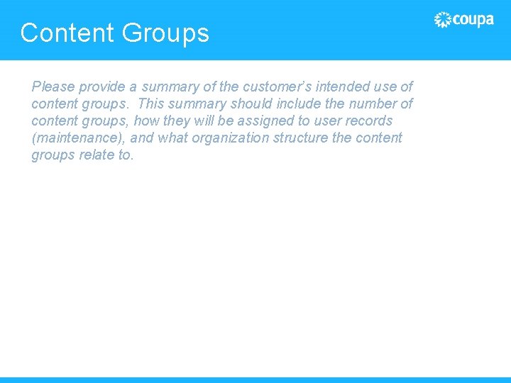 Content Groups Please provide a summary of the customer’s intended use of content groups.