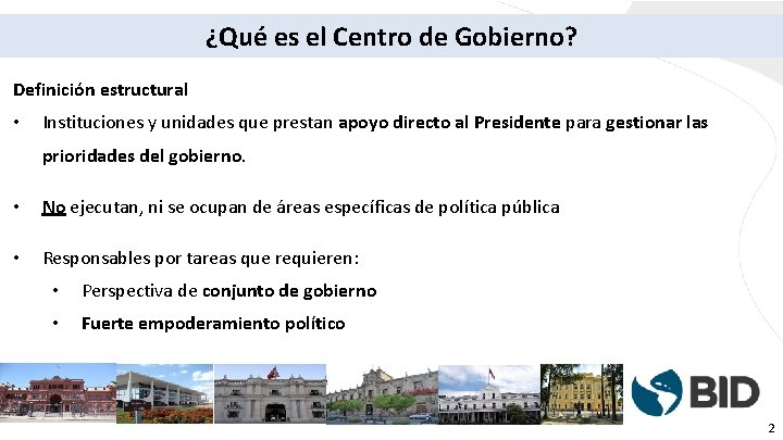 ¿Qué es el Centro de Gobierno? Definición estructural • Instituciones y unidades que prestan