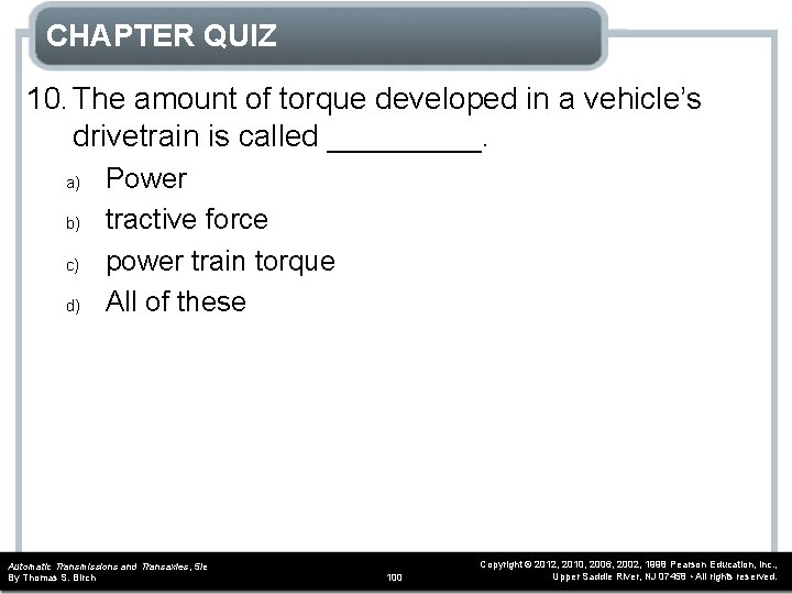 CHAPTER QUIZ 10. The amount of torque developed in a vehicle’s drivetrain is called