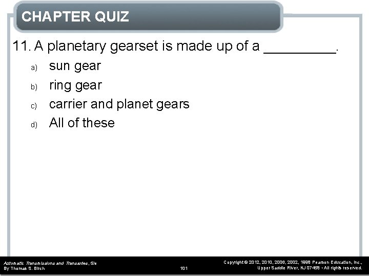 CHAPTER QUIZ 11. A planetary gearset is made up of a _____. a) b)