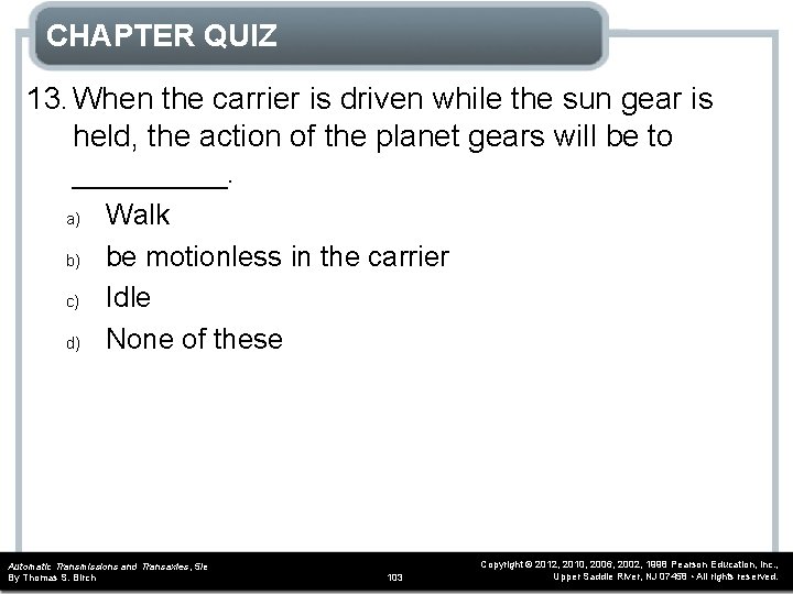 CHAPTER QUIZ 13. When the carrier is driven while the sun gear is held,