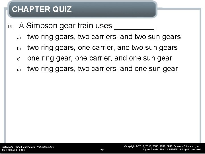 CHAPTER QUIZ 14. A Simpson gear train uses _____. a) b) c) d) two