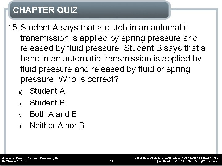CHAPTER QUIZ 15. Student A says that a clutch in an automatic transmission is