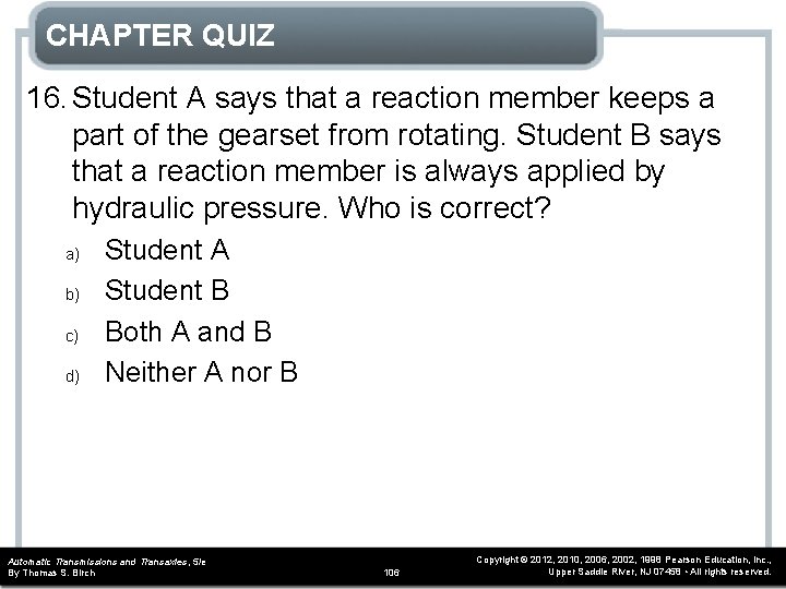CHAPTER QUIZ 16. Student A says that a reaction member keeps a part of