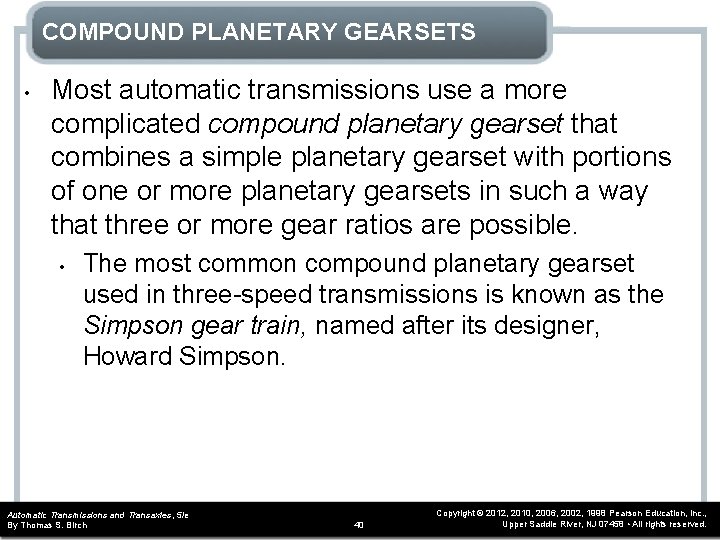 COMPOUND PLANETARY GEARSETS • Most automatic transmissions use a more complicated compound planetary gearset