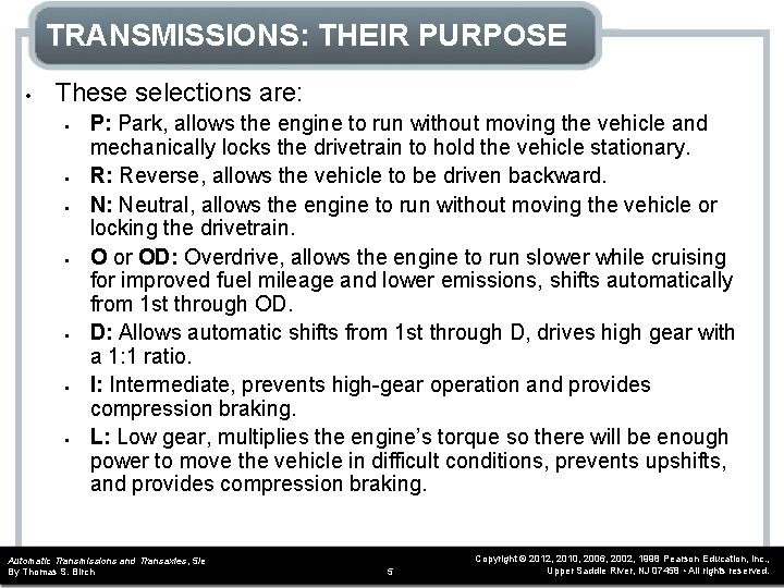 TRANSMISSIONS: THEIR PURPOSE • These selections are: • • P: Park, allows the engine