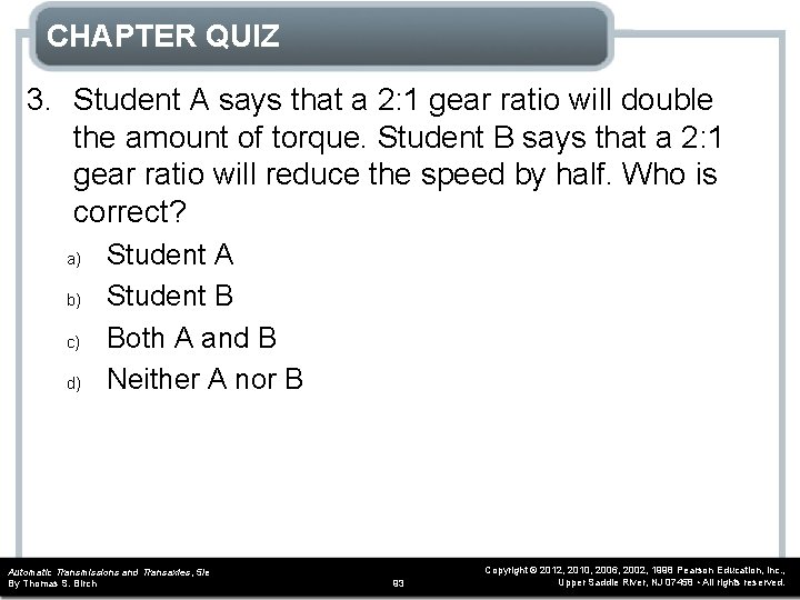 CHAPTER QUIZ 3. Student A says that a 2: 1 gear ratio will double