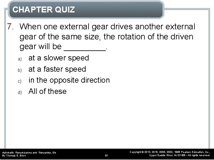 CHAPTER QUIZ 7. When one external gear drives another external gear of the same
