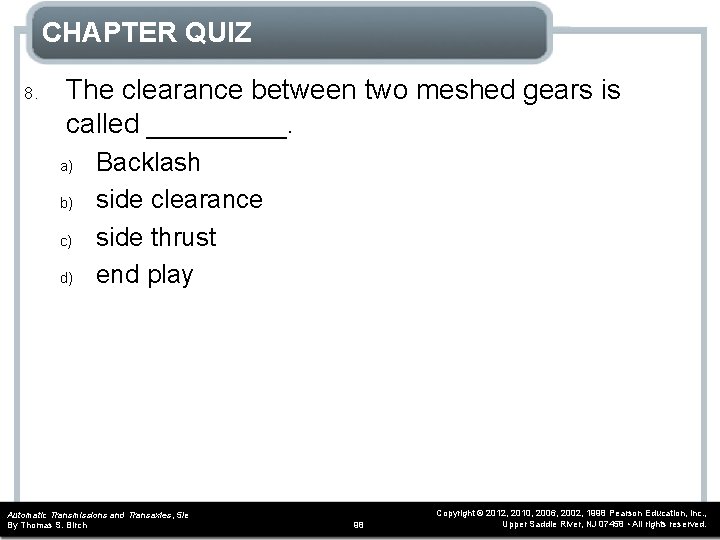 CHAPTER QUIZ 8. The clearance between two meshed gears is called _____. a) b)