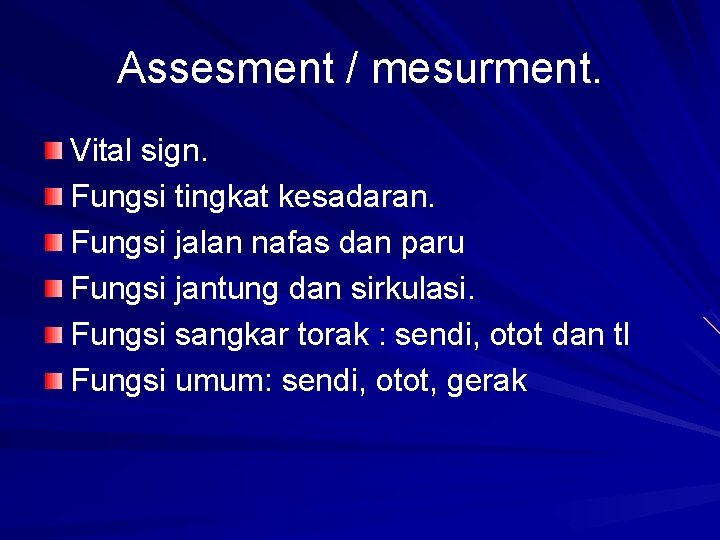 Assesment / mesurment. Vital sign. Fungsi tingkat kesadaran. Fungsi jalan nafas dan paru Fungsi