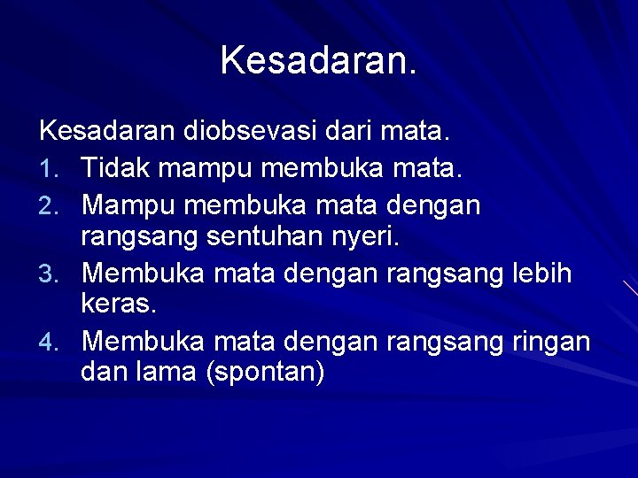 Kesadaran diobsevasi dari mata. 1. Tidak mampu membuka mata. 2. Mampu membuka mata dengan