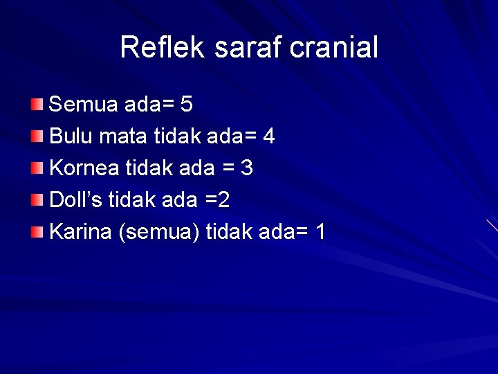 Reflek saraf cranial Semua ada= 5 Bulu mata tidak ada= 4 Kornea tidak ada