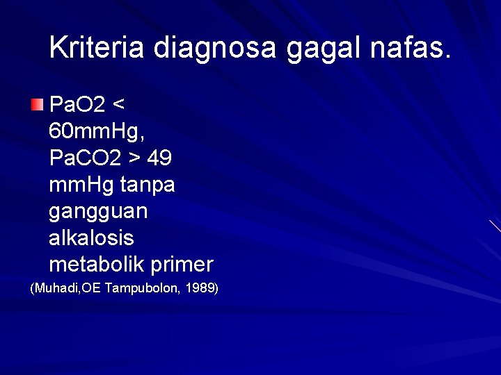 Kriteria diagnosa gagal nafas. Pa. O 2 < 60 mm. Hg, Pa. CO 2