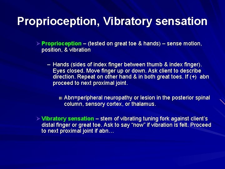 Proprioception, Vibratory sensation Proprioception – (tested on great toe & hands) – sense motion,
