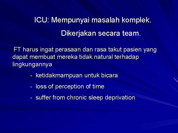 ICU: Mempunyai masalah komplek. Dikerjakan secara team. FT harus ingat perasaan dan rasa takut