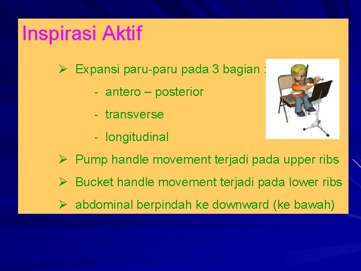 Inspirasi Aktif Expansi paru-paru pada 3 bagian : - antero – posterior - transverse