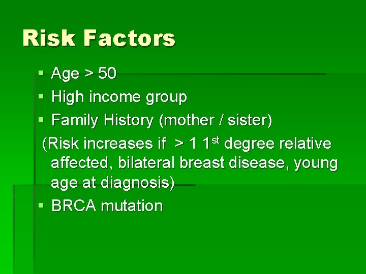 Risk Factors § Age > 50 § High income group § Family History (mother