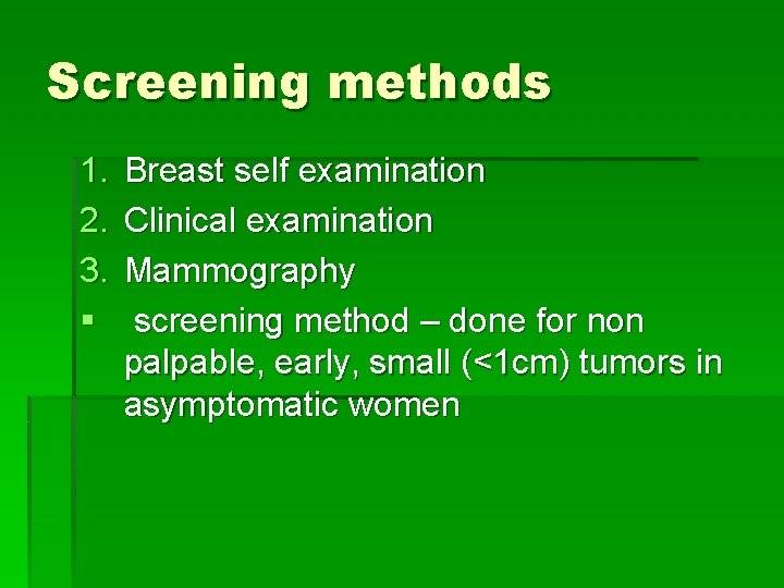 Screening methods 1. 2. 3. § Breast self examination Clinical examination Mammography screening method