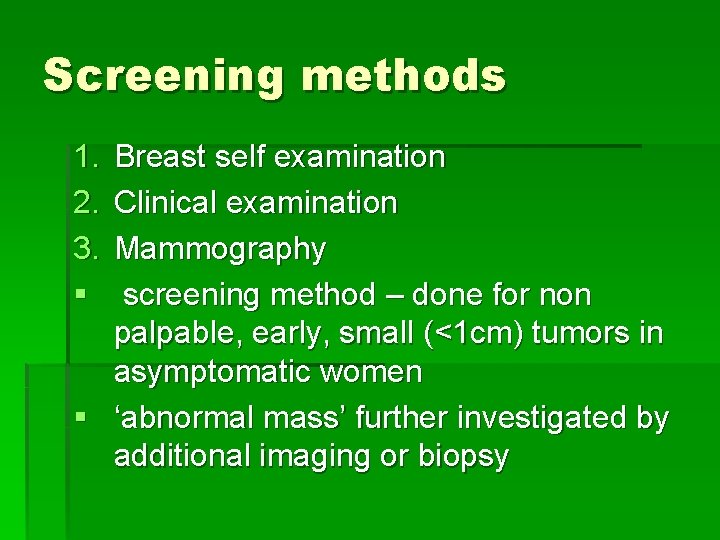 Screening methods 1. 2. 3. § Breast self examination Clinical examination Mammography screening method