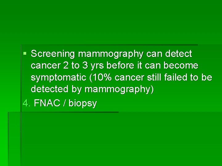 § Screening mammography can detect cancer 2 to 3 yrs before it can become