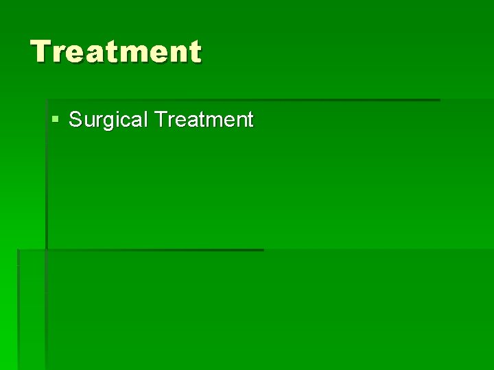 Treatment § Surgical Treatment 