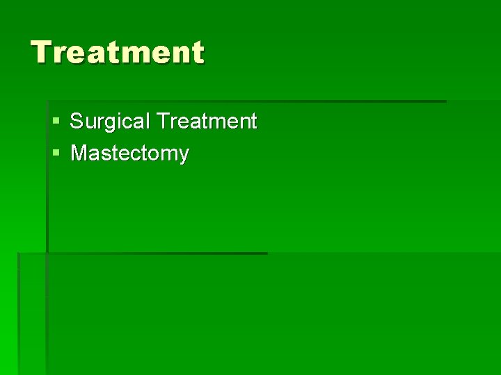 Treatment § Surgical Treatment § Mastectomy 