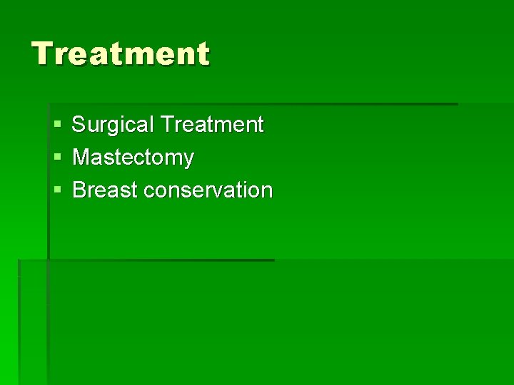 Treatment § § § Surgical Treatment Mastectomy Breast conservation 